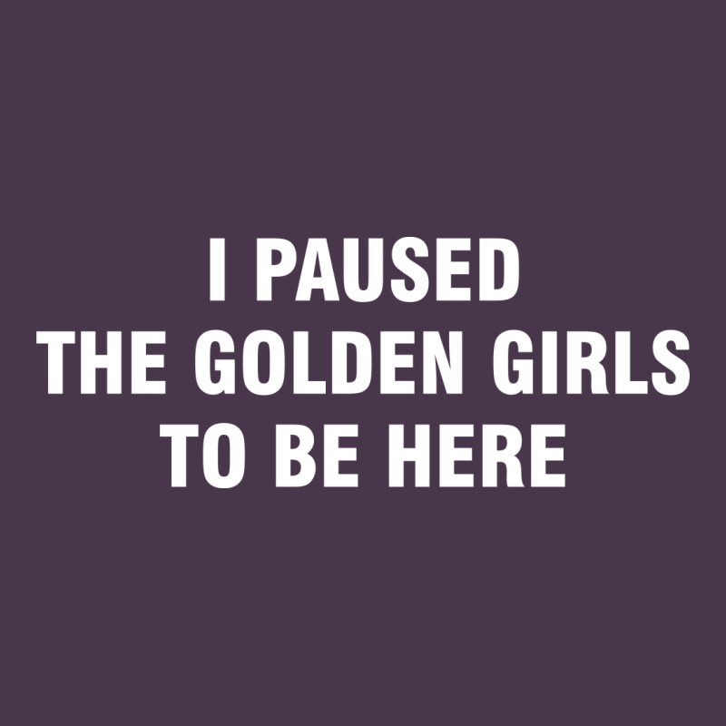 I Paused The Golden Girls To Be Here Heavyweight Hoodie by DesigneFamous | Teevron