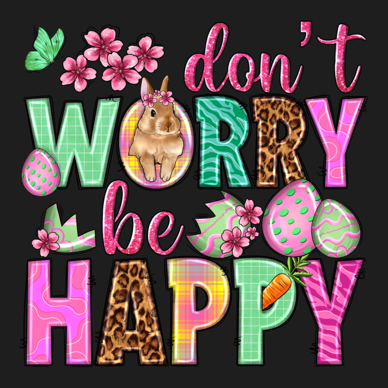Don't Worry Be Happy Easter Day Classic Tee by HowdyJamesFarm | Teevron