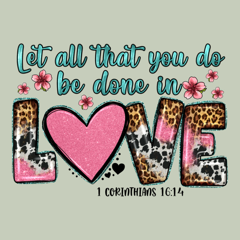 Let All That You Do Be Done In Love Ladies Tee by OliviaCreatesArt | Teevron