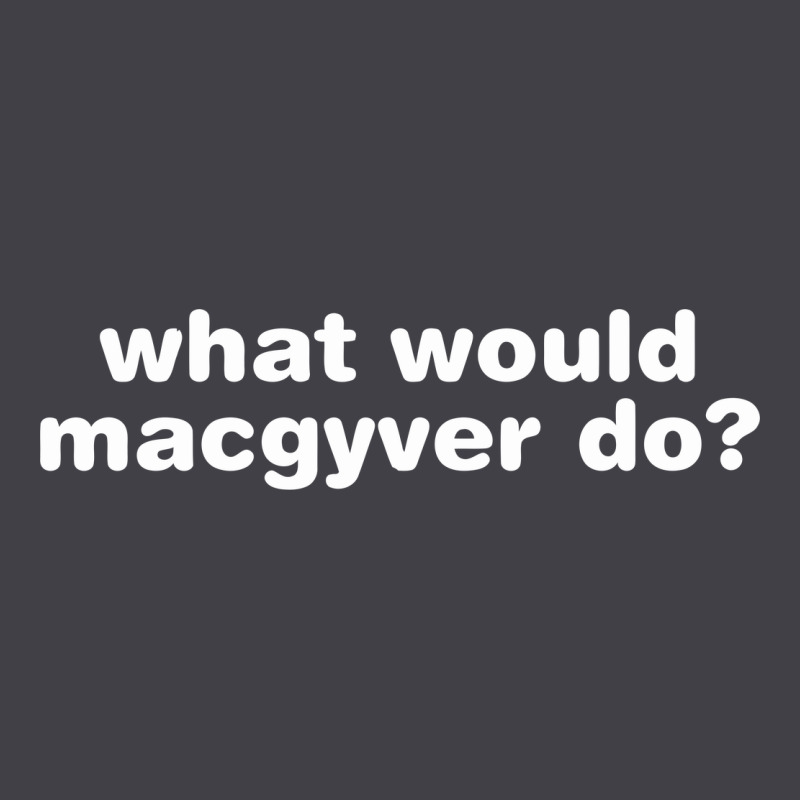 What Would Macgyver Do Heavyweight Hoodie by linhVisuals | Teevron