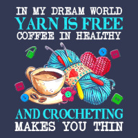 Yarn T  Shirt In My Dream World Yarn Is Free, Coffee Is Healthy And Cr Heavyweight Hoodie | Teevron