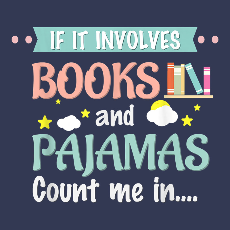 If It Involves Books And Pajamas Book Lover Gift Tee T Shirt Heavyweight Hoodie by linhVisuals | Teevron
