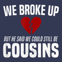 We Broke Up Still Cousins Funny Redneck Break Up Gag Joke T Shirt Heavyweight Hoodie | Teevron