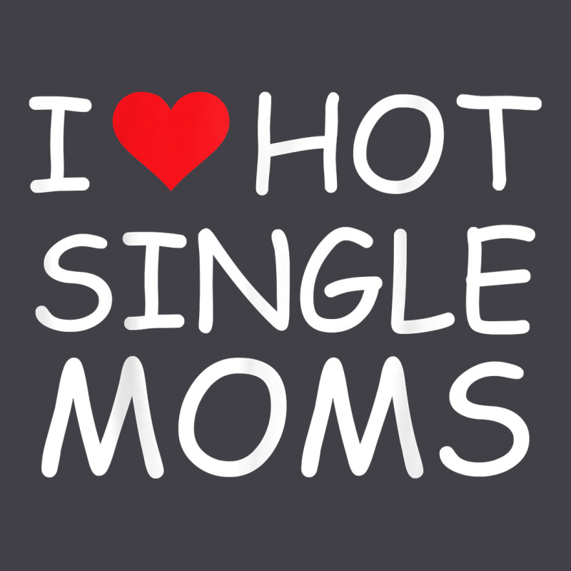I Love Hot Single Moms Tee Red Heart Hot Mother Milf Mommy T Shirt Heavyweight Hoodie by linhVisuals | Teevron