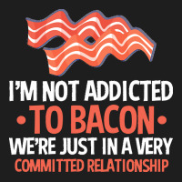 Bacon Apparel T  Shirt I'm Not Addicted To Bacon We Were Just In A Com Heavyweight Hoodie | Teevron