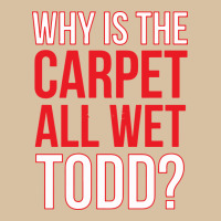 Why Is The Carpet All Wet Todd Heavyweight Hoodie | Teevron