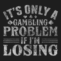 Only A Gambling Problem If Losing Heavyweight Hoodie | Teevron