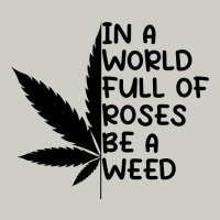 In A World Full Of Roses Be A Weed Heavyweight Hoodie | Teevron