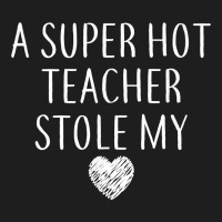 Funny A Super Hot Teacher Stole My Heart Unisex T Shirt Heavyweight Hoodie | Teevron