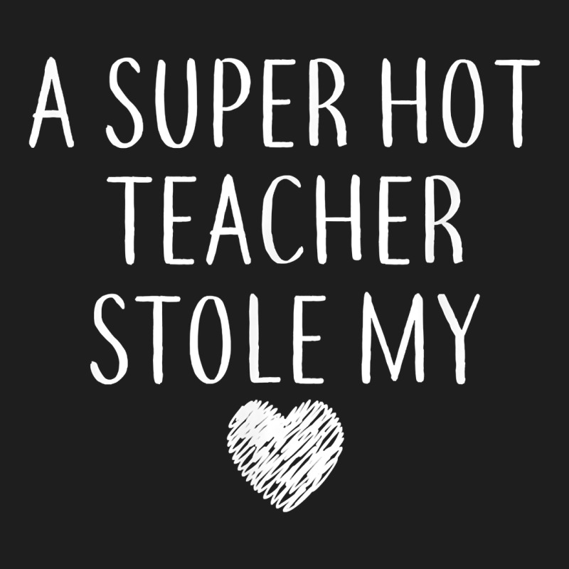 Funny A Super Hot Teacher Stole My Heart Unisex T Shirt Heavyweight Hoodie by linhVisuals | Teevron