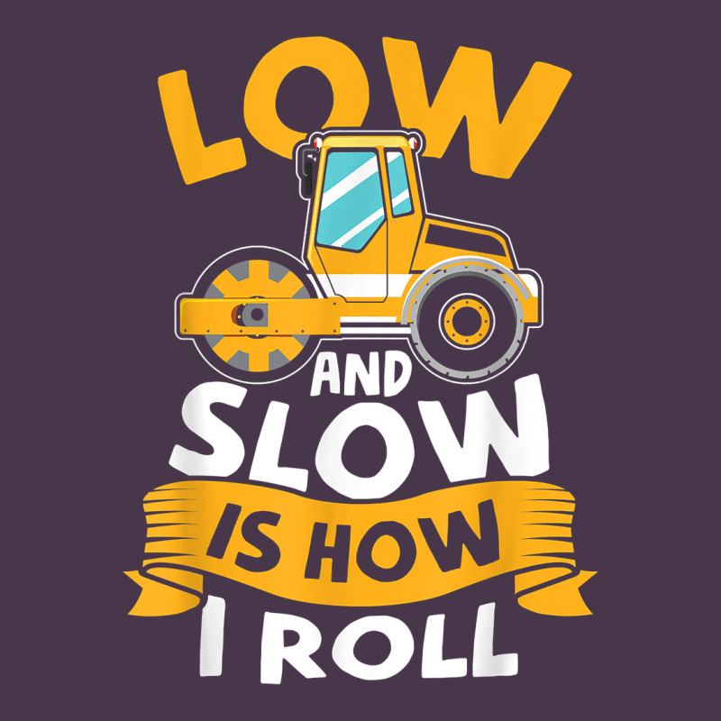 Asphalt Paving Operator Quote Low And Slow Is How I Roll T Shirt Heavyweight Hoodie by linhVisuals | Teevron
