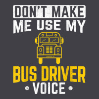 Don't Make Me Use Bus Driver Voice School Bus Driver T Shirt Heavyweight Hoodie | Teevron