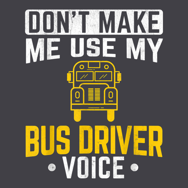Don't Make Me Use Bus Driver Voice School Bus Driver T Shirt Heavyweight Hoodie by linhVisuals | Teevron