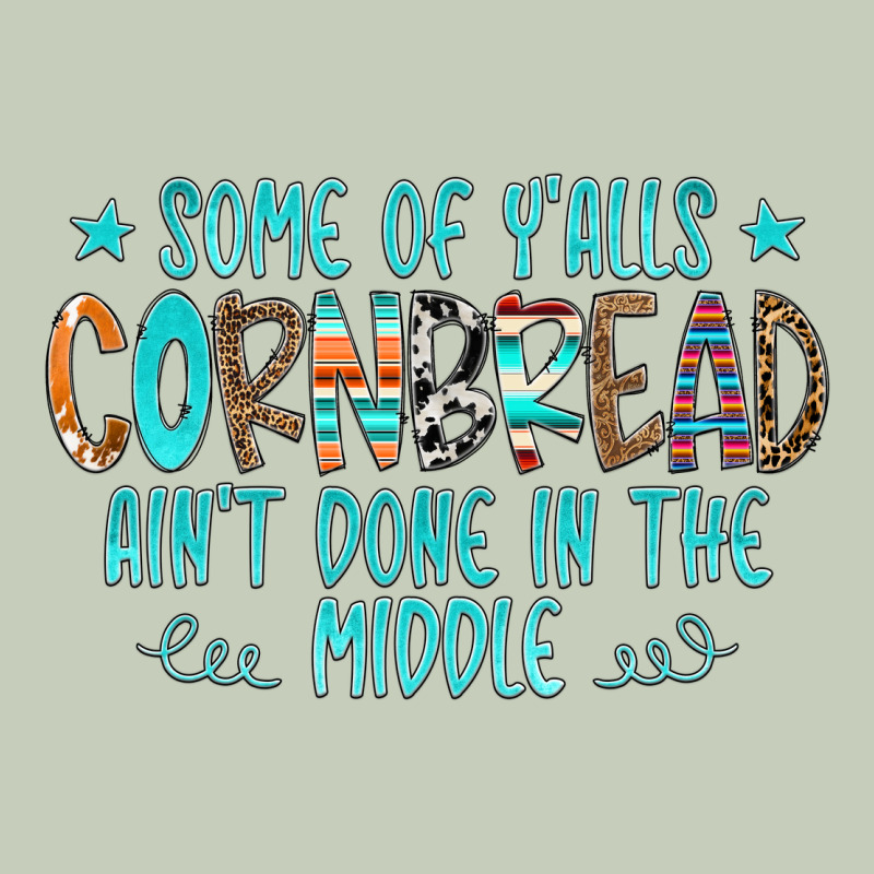 Some Of Y'alls Cornbread Ain't Done In The Middle Ladies Tee by CowCowDesign | Teevron