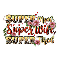 Super mom super wife super tired | Teevron