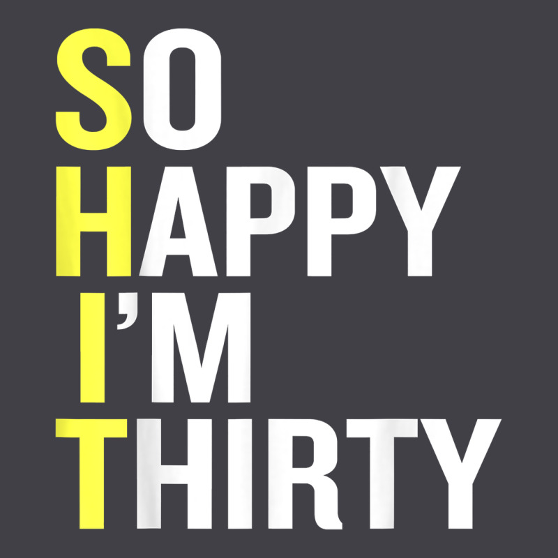 So Happy I'm Thirty 30 Year Old Funny 30th Birthday T Shirt Heavyweight Hoodie by linhVisuals | Teevron