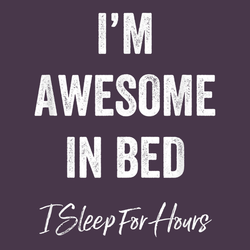 I'm Awesome In Bed I Can Sleep For Hours T Shirt Heavyweight Hoodie by linhVisuals | Teevron