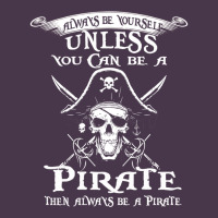Pirate Gift Always Be Yourself Unless You Can Be A Pirate Heavyweight Hoodie | Teevron