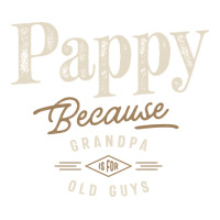 Mens Pappy Because Grandpa Is For Old Guys Funny | Teevron