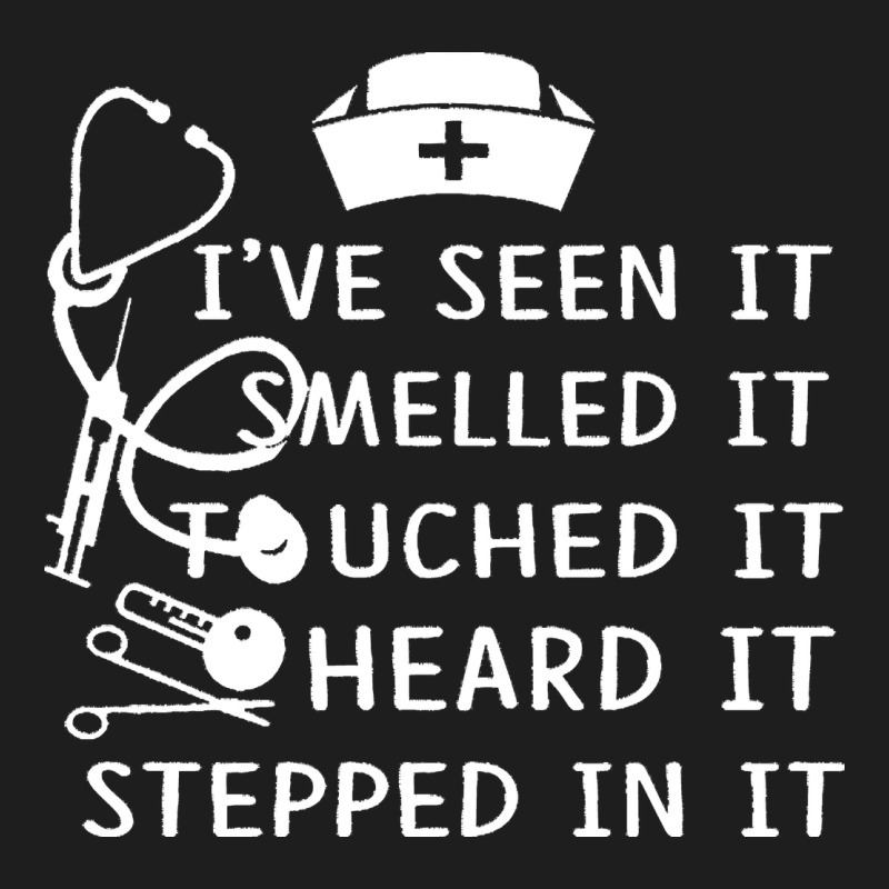 Nurse T  Shirt Nurse I've Seen It Smelled It Touched It T  Shirt Heavyweight Hoodie by linhVisuals | Teevron