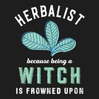 Funny Herbalist Because A Witch Is Frowned Upon Herbalism T Shirt Heavyweight Hoodie | Teevron