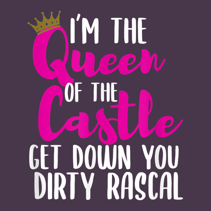 I’m The Queen Of The Castle Get Down You Dirty Rascal T Shirt Heavyweight Hoodie by linhVisuals | Teevron