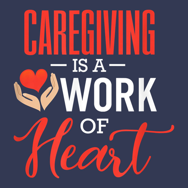 Caregiving Is A Work Of Heart Caregiver Gifts For Men, Women T Shirt Heavyweight Hoodie by linhVisuals | Teevron