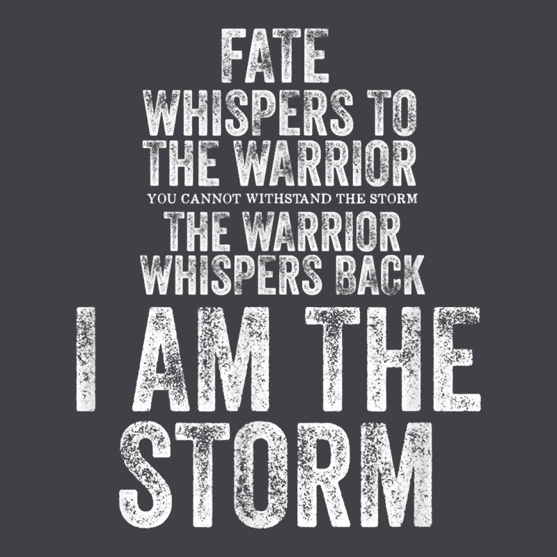 Fate Whispers To Warrior I Am The Storm Quote Gritty Fighter T Shirt Heavyweight Hoodie by linhVisuals | Teevron