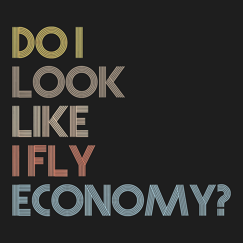 Do I Look Like I Fly Economy   Funny Vintage Retro Premium T Shirt Heavyweight Hoodie by linhVisuals | Teevron