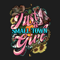 Just A Small Town Girl Classic Tee | Teevron