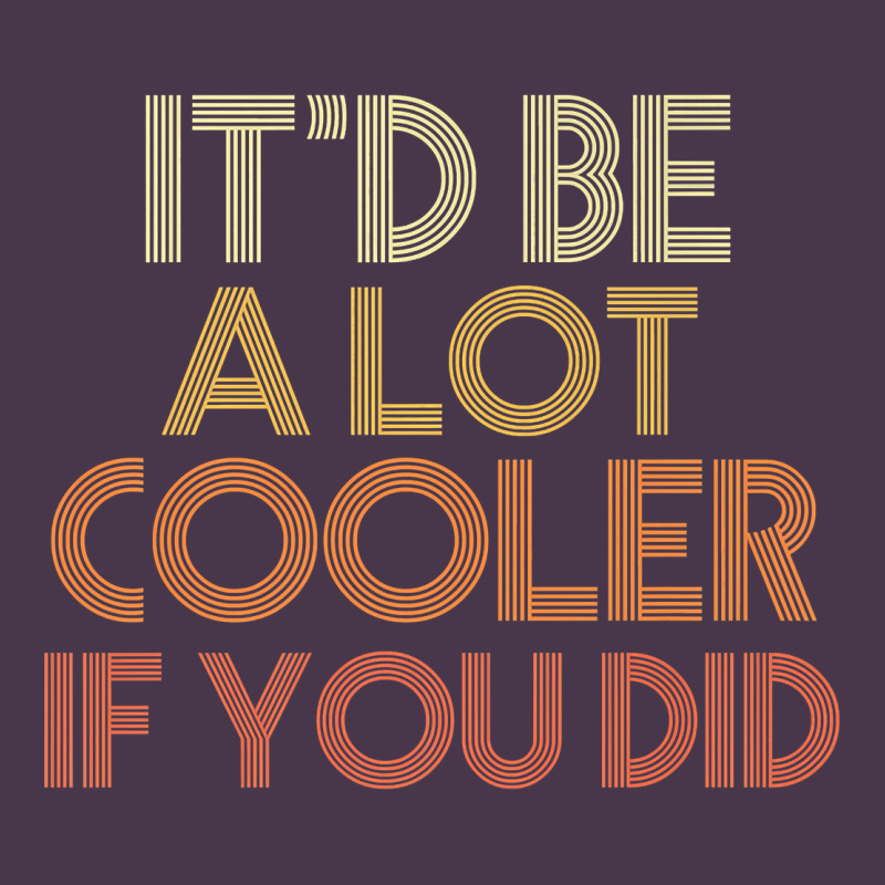 It'd Be A Lot Cooler If You Did Premium T Shirt Heavyweight Hoodie by linhVisuals | Teevron