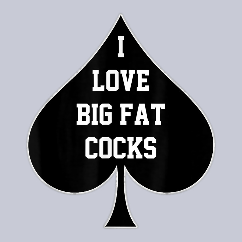 I Love Big Fat Cocks Queen Of Spades T Shirt Heavyweight Hoodie by linhVisuals | Teevron