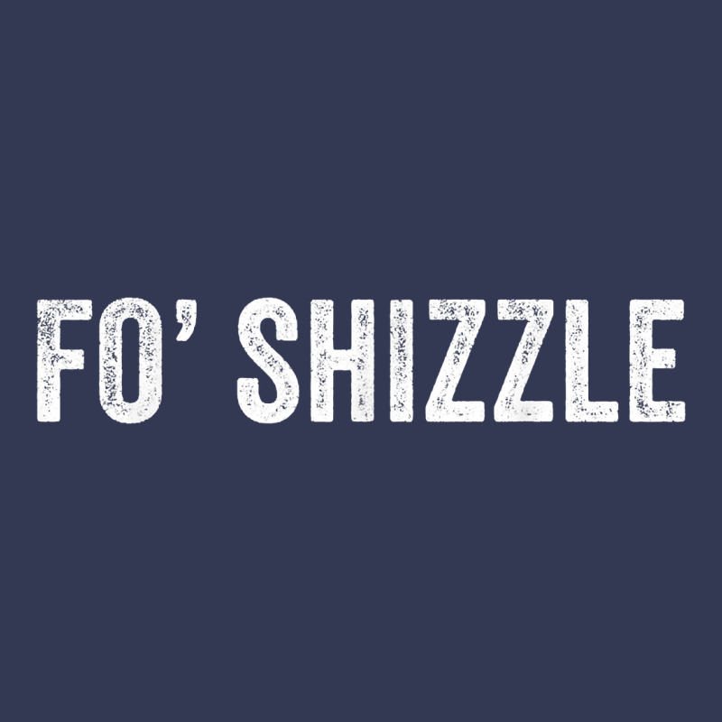 Fo Shizzle Funny Sarcastic Novelty Gangster Hip Hop Rap T Shirt Heavyweight Hoodie by linhVisuals | Teevron