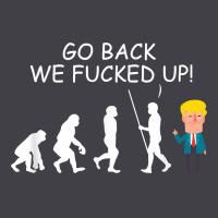 Go Back We Fucked Up Funny Anti Trump 2020 Election Apparel T Shirt Heavyweight Hoodie | Teevron