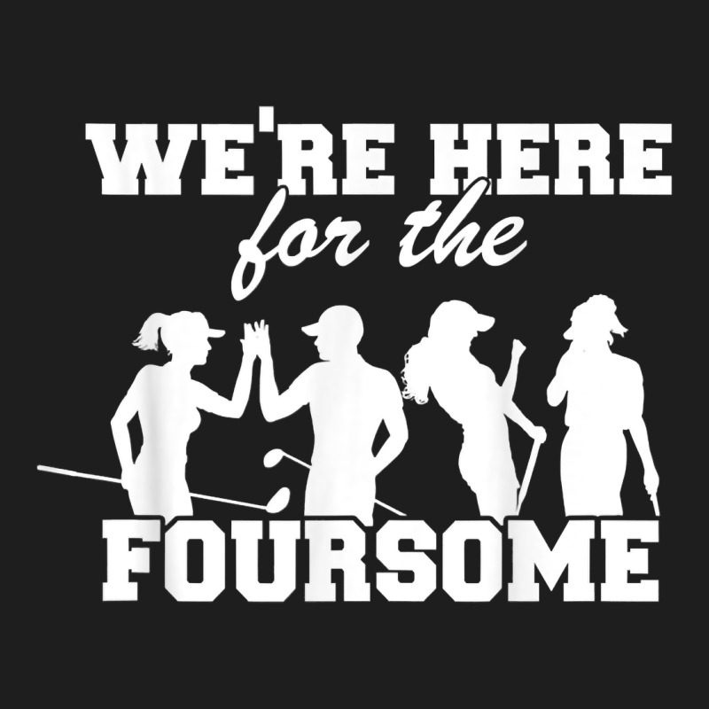 We're Here For The Foursome Funny Sarcasm Golf Lover Golfer T Shirt Heavyweight Hoodie by linhVisuals | Teevron