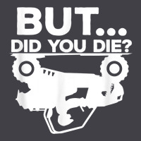 Mens But Did You Die Atv Four Wheeler Funny Quad Biker Rider T Shirt Heavyweight Hoodie | Teevron