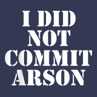 I Did Not Commit Arson For Arson Investigator T Shirt Heavyweight Hoodie | Teevron