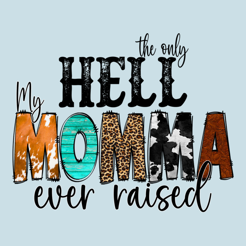 The Only Hell My Momma Ever Raised Ladies Tee by CowCowDesign | Teevron