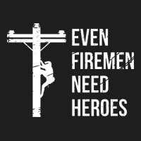 Even Firemen Need Heroes Lineworker Powerline Technician Premium Heavyweight Hoodie | Teevron