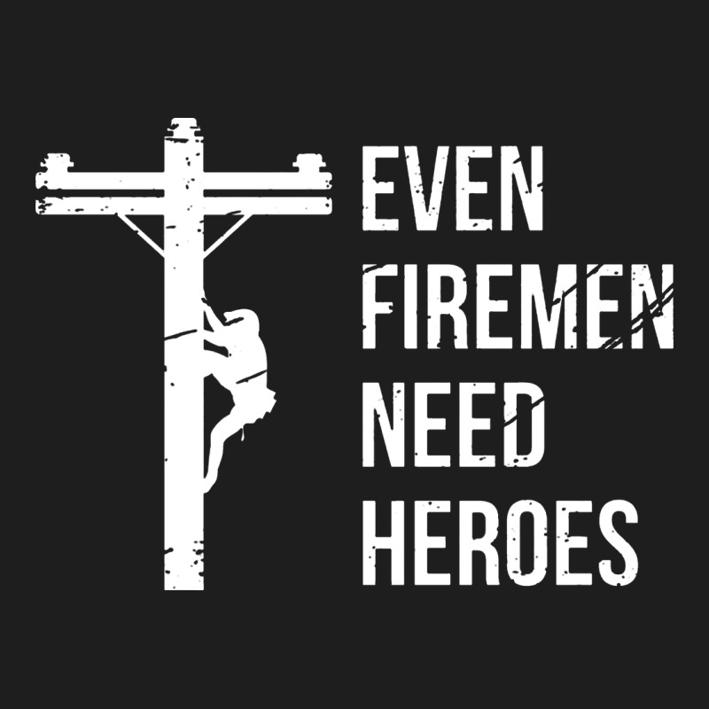 Even Firemen Need Heroes Lineworker Powerline Technician Premium Heavyweight Hoodie by linhVisuals | Teevron