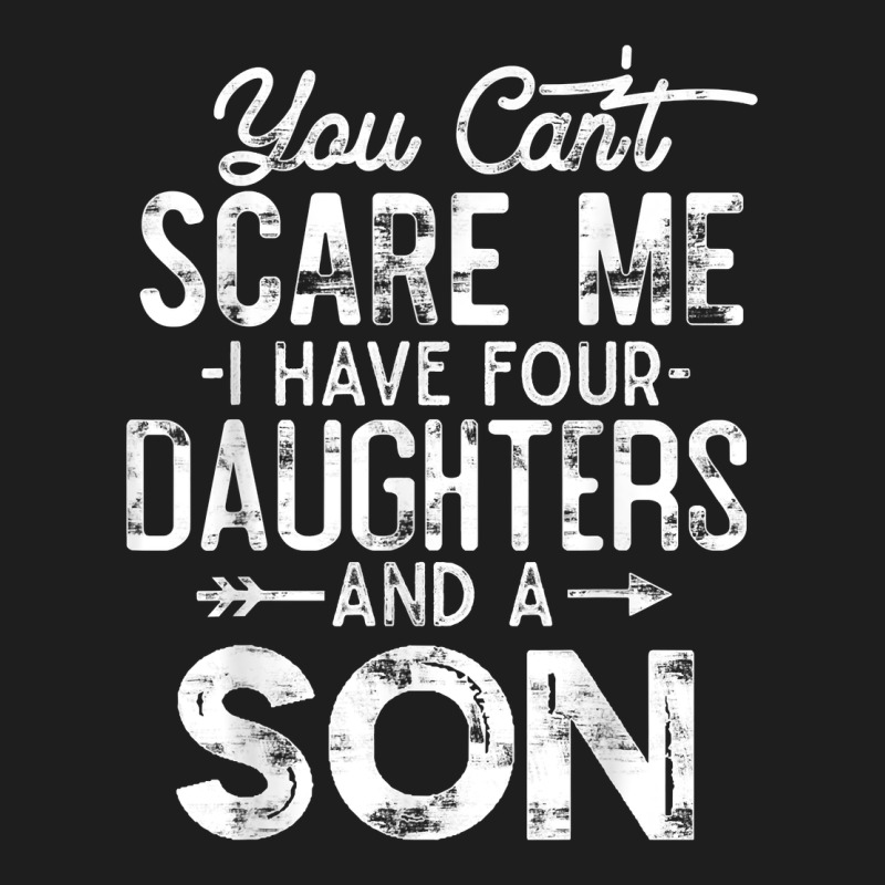 You Can't Scare Me I Have Four Daughters And A Son Funny Dad T Shirt Heavyweight Hoodie by linhVisuals | Teevron