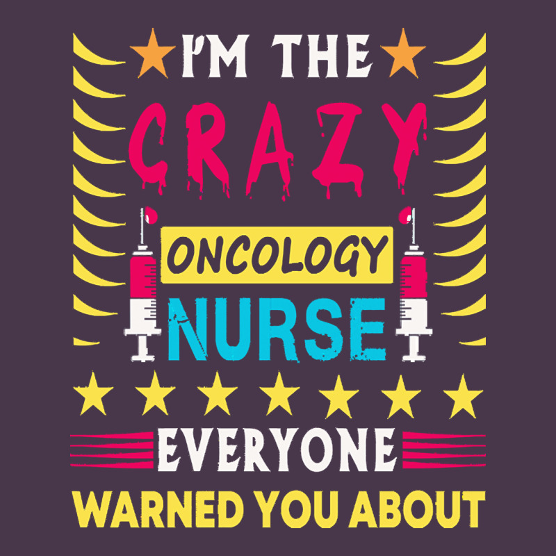 Oncology Nurse T  Shirt I'm The Crazy Oncology Nurse T  Shirt Heavyweight Hoodie by linhVisuals | Teevron
