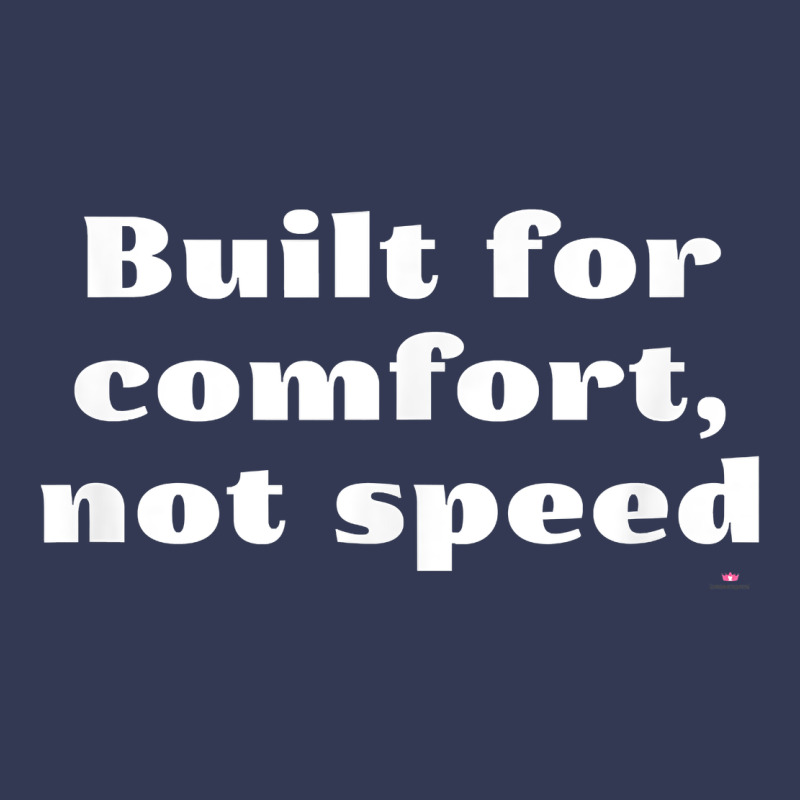 Built For Comfort, Not Speed T Shirt Heavyweight Hoodie by linhVisuals | Teevron