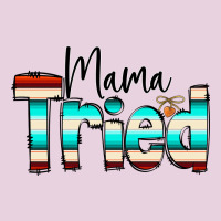 Mama Tried Ladies Tee | Teevron
