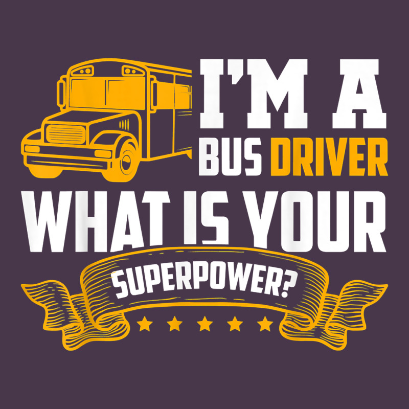 I'm A Bus Driver What Is Your Superpower Driving School Bus T Shirt Heavyweight Hoodie by linhVisuals | Teevron