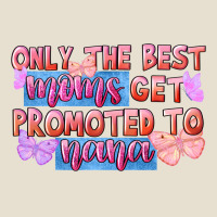 Only The Best Moms Get Promoted To Nana Urban Heavy Tee | Teevron