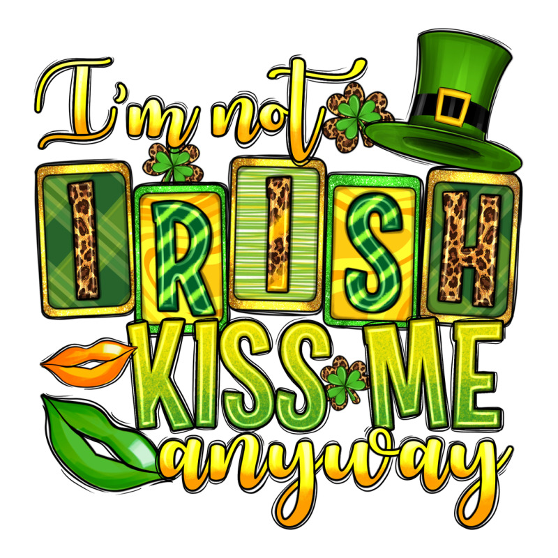 St. Patrick's I Am Not Irish Kiss Me Anyway Ladies Tee by OliviaCreatesArt | Teevron