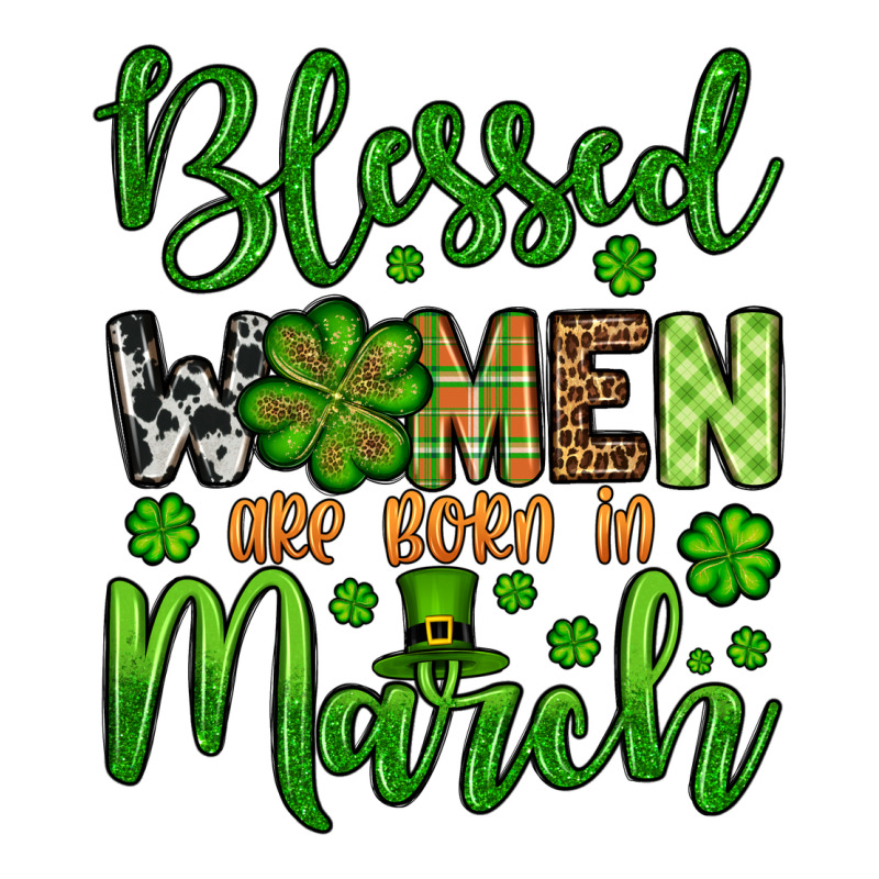 St. Patrick's Blessed Women Are Born In March Ladies Tee by OliviaCreatesArt | Teevron