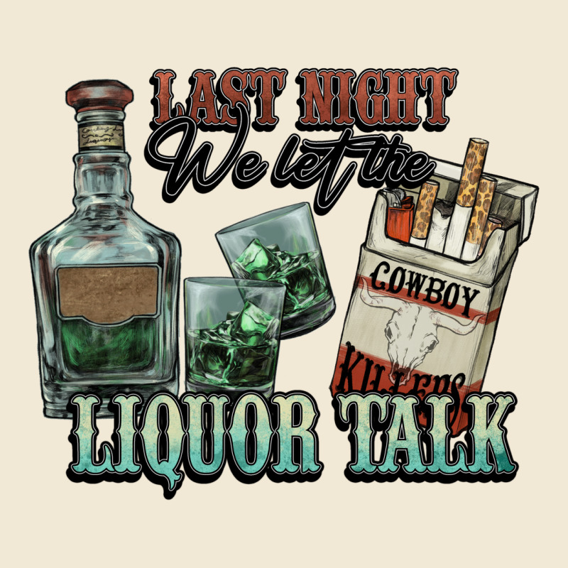 Last Night We Let The Liquor Talk Cowboy Premium Tee by HowdyJamesFarm | Teevron