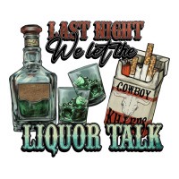 Last night we let the liquor talk Cowboy | Teevron